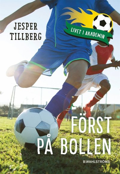 Livet i akademien: Först på bollen - Jesper Tillberg - Books - B Wahlströms - 9789132201530 - February 27, 2018