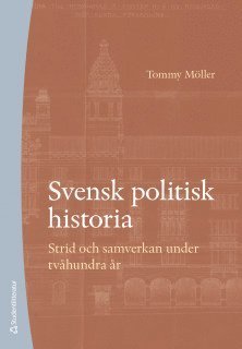 Cover for Möller Tommy · Svensk politisk historia (4. uppl.) (Hæftet bog) (2019)