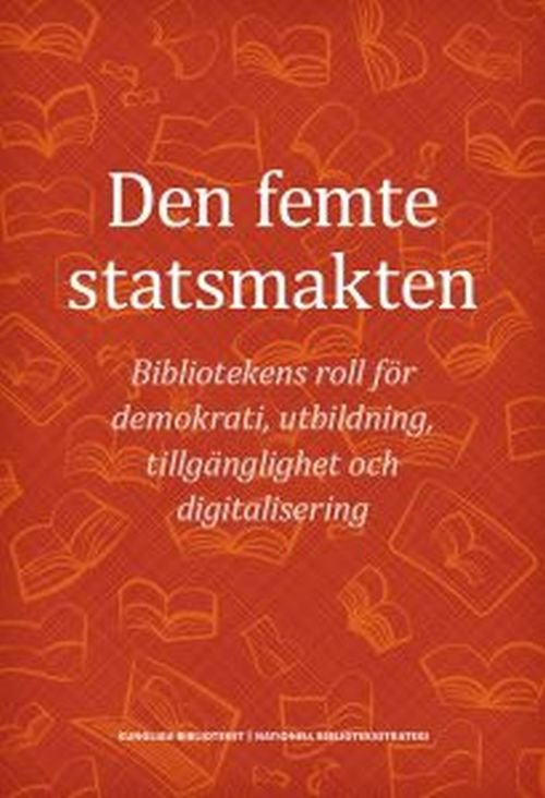 Cover for Fichtelius Erik (red.) · Den femte statsmakten : bibliotekens roll för demokrati, utbildning, tillgänglighet och digitalisering (Hæftet bog) (2018)