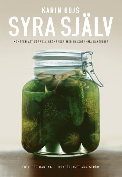 Cover for Karin Bojs · Syra själv : konsten att förädla grönsaker med hälsosamma bakterier (Gebundesens Buch) (2012)