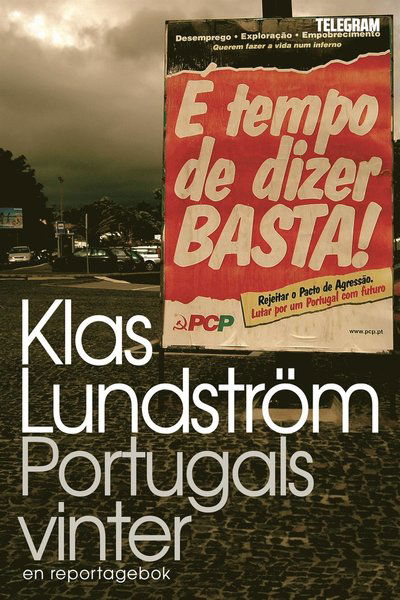 Portugals vinter : ett reportage om den ekonomiska krisen i södra Europa - Klas Lundström - Books - Telegram Förlag - 9789174232530 - November 13, 2013