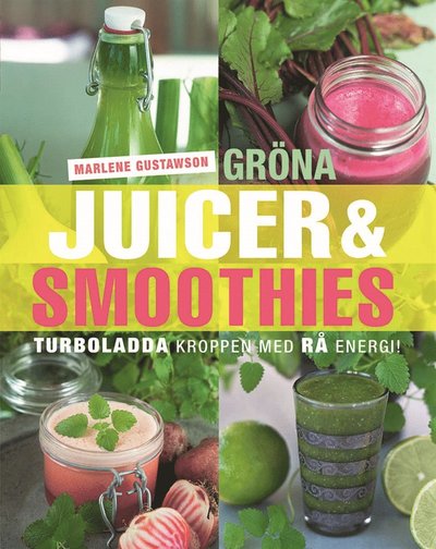 Cover for Marlene Gustawson · Gröna Juicer &amp; smoothies : turboladda kroppen med rå energi! (PDF) (2014)