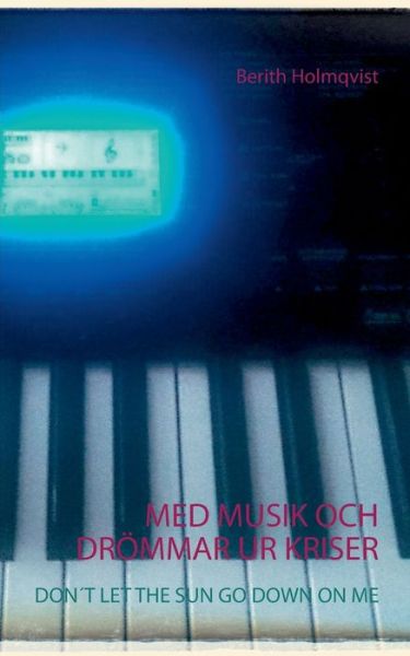 Cover for Holmqvist · Med Musik Och Drömmar Ur Kris (Book) (2018)