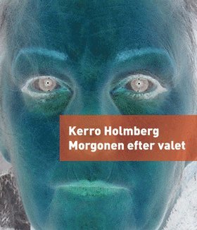 Cover for Kerro Holmberg · Morgonen efter valet (Book) (2018)