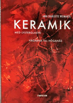 Cover for Ann-Charlotte Weimarck · Keramik med lysterglasyr : vägarna till Höganäs (Paperback Book) (2022)