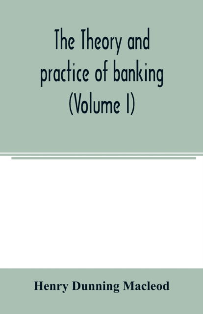 Cover for Henry Dunning Macleod · The theory and practice of banking (Volume I) (Paperback Book) (2000)