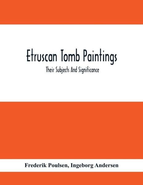 Etruscan Tomb Paintings - Frederik Poulsen - Bøker - Alpha Edition - 9789354412530 - 3. februar 2021