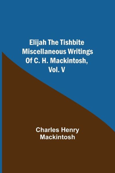 Cover for Charles Henry Mackintosh · Elijah the Tishbite. Miscellaneous Writings of C. H. Mackintosh, vol. V (Paperback Book) (2021)