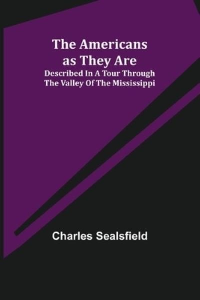 Cover for Charles Sealsfield · The Americans as They Are; Described in a tour through the valley of the Mississippi (Paperback Book) (2021)