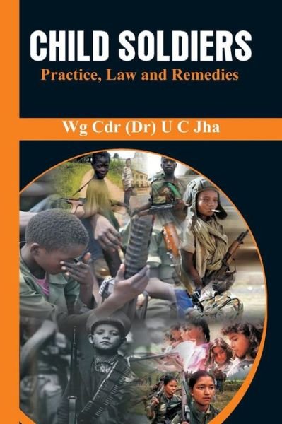 Cover for U C Jha · Child Soldiers: Practice, Law and Remedies (Paperback Bog) (2018)