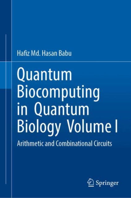 Cover for Hafiz Md. Hasan Babu · Quantum  Biocomputing  in  Quantum  Biology  Volume I: Arithmetic and Combinational Circuits (Hardcover Book) [2024 edition] (2025)