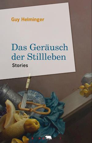 Cover for Guy Helminger · Das Geräusch der Stillleben (Buch) (2023)