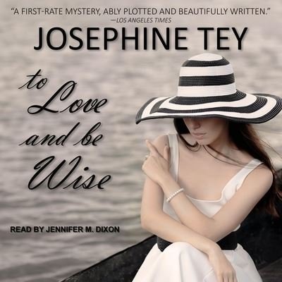 To Love and Be Wise - Josephine Tey - Musik - TANTOR AUDIO - 9798200432530 - 14. august 2018