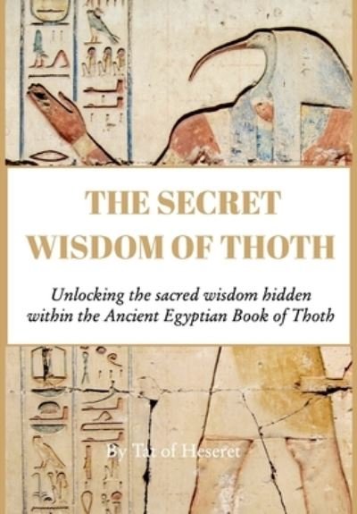 Cover for Tat Of Heseret · The Secret Wisdom of Thoth: Unlocking the sacred wisdom of the Book of Thoth (Hardcover Book) (2022)