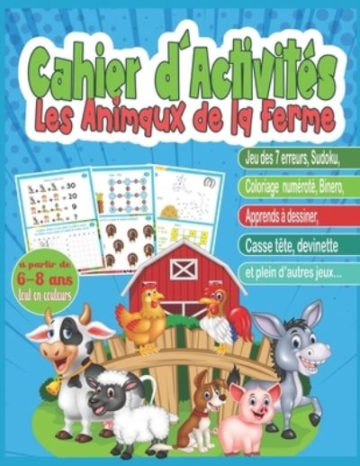 Cover for Cerise Calixte Edition · Cahier d'activites les Animaux de la Ferme / a partir de 6-8 ans Tout en Couleur: Livres de jeux educatifs et ludiques pour stimuler l'apprentissage, la logique et la concentration des enfants: Differences, Sudoku, Binero, Casse Tete... (Paperback Book) (2022)