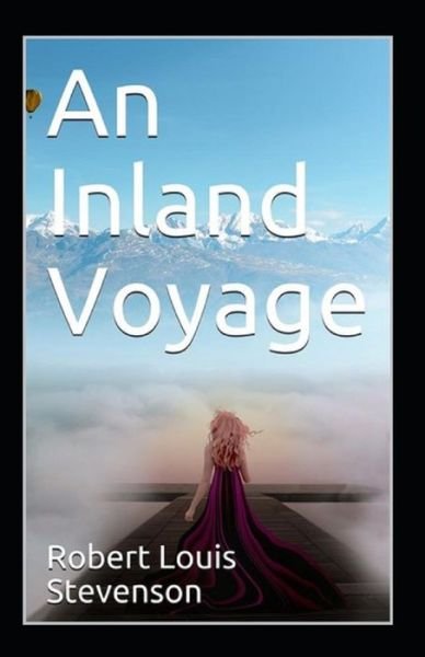 An Inland Voyage Annotated - Robert Louis Stevenson - Books - Independently Published - 9798423985530 - February 27, 2022
