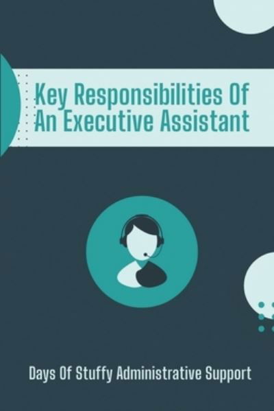 Cover for Della McMillin · Key Responsibilities Of An Executive Assistant (Paperback Book) (2021)