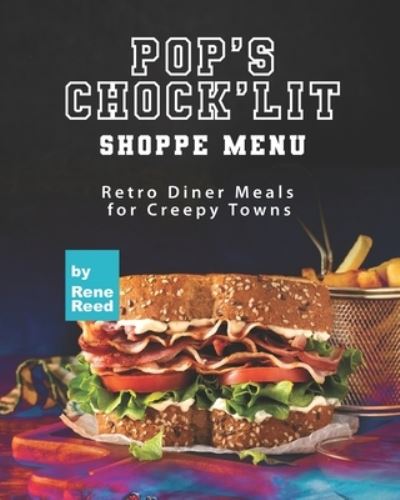 Pop's Chock'lit Shoppe Menu: Retro Diner Meals for Creepy Towns - Rene Reed - Kirjat - Independently Published - 9798471760530 - maanantai 6. syyskuuta 2021