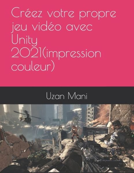 Cover for Uzan Chauvel Mani · Apprenez Unity 2021 et Le C# et Realisez Votre Premier Jeu Video (Impression Couleur) (Paperback Bog) (2021)