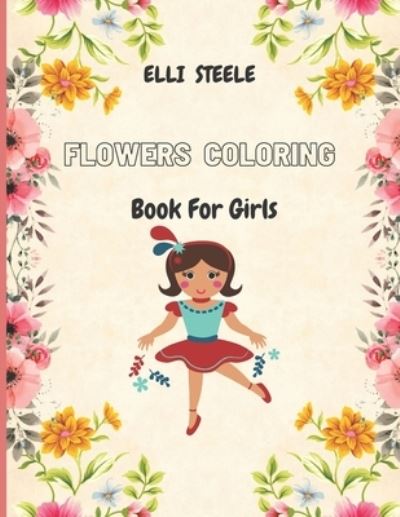 Cover for Elli Steele · Flowers Coloring Book For Girls (Paperback Book) (2020)