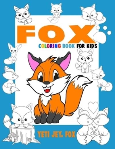 Cover for Yeti Jey Fox · Fox coloring book for kids (Paperback Bog) (2020)