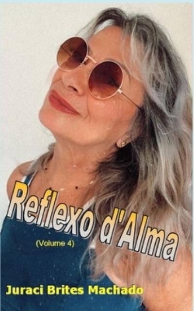 Cover for Juraci Brites Machado · Reflexo d'Alma (Volume 4) (Paperback Bog) (2020)