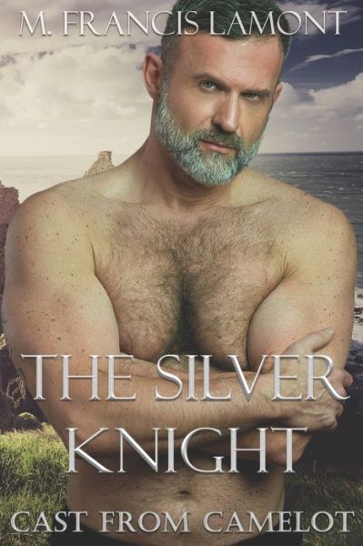 Cover for M Francis Lamont · The Silver Knight - Cast from Camelot (Paperback Book) (2021)