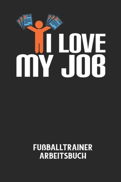 Cover for Fussball Trainer · I LOVE MY JOB - Fussballtrainer Arbeitsbuch (Paperback Bog) (2020)
