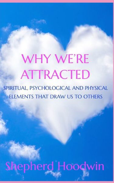 Shepherd Hoodwin · Why We're Attracted: Spiritual, Psychological and Physical Elements That Draw Us to Others (Paperback Book) (2020)