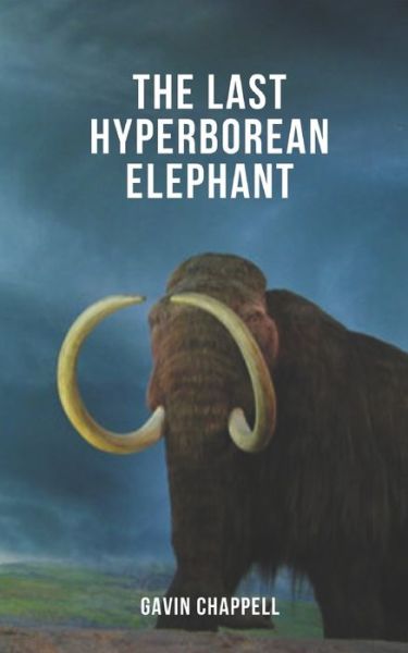 Cover for Gavin Chappell · The Last Hyperborean Elephant (Paperback Book) (2020)