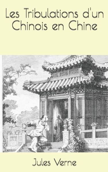 Les Tribulations d'un Chinois en Chine - Jules Verne - Livros - Independently Published - 9798671047530 - 31 de julho de 2020