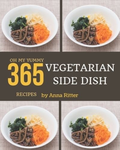 Cover for Anna Ritter · Oh My 365 Yummy Vegetarian Side Dish Recipes (Paperback Book) (2020)