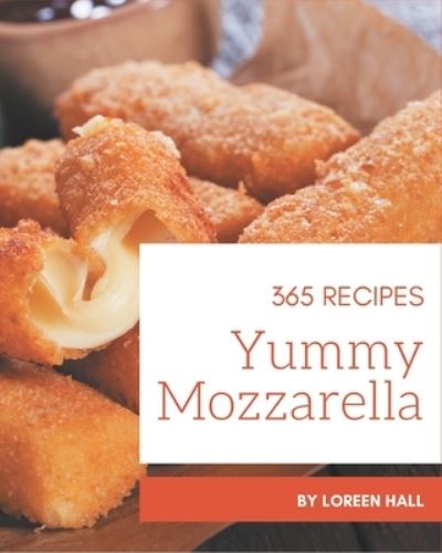 Cover for Loreen Hall · 365 Yummy Mozzarella Recipes (Paperback Book) (2020)