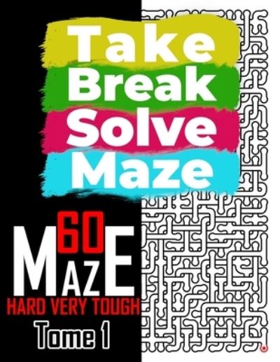 Take Break Solve Maze - 60 Hard, Very Tough Maze - - William Maz - Books - Independently Published - 9798691087530 - September 27, 2020