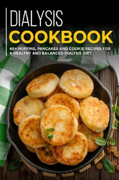 Cover for Njoku Caleb · Dialysis Cookbook: 40+ Muffins, Pancakes and Cookie recipes designed for a healthy and balanced Dialysis diet (Paperback Bog) (2021)