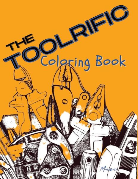 The Toolrific Coloring Book - Maze - Kirjat - Independently Published - 9798703395530 - maanantai 1. helmikuuta 2021