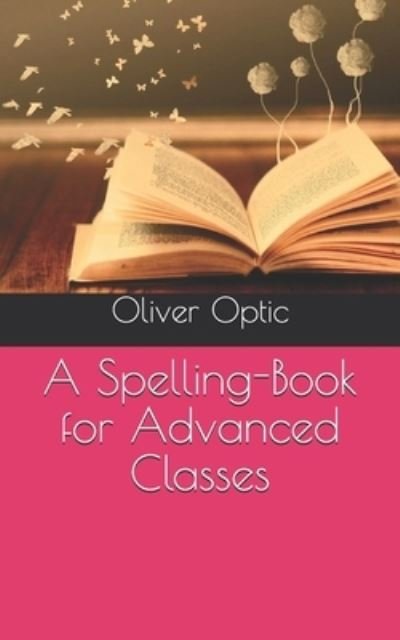 Cover for Oliver Optic · A Spelling-Book for Advanced Classes (Paperback Bog) (2021)
