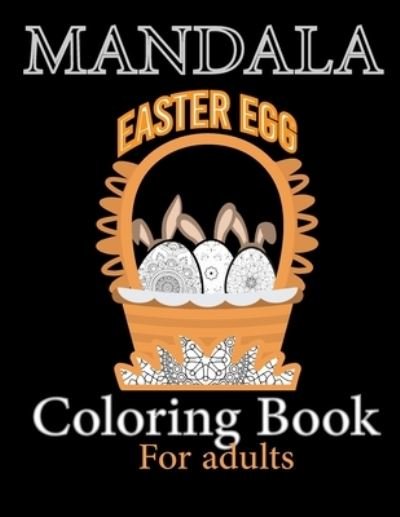 Cover for Fouad Art Qartit · Mandala Easter Egg Coloring Book for Adults: Stress Relief Easter Egg Mandala Designs for Men and Woman, in adittion to writing daily thought (Paperback Bog) (2021)