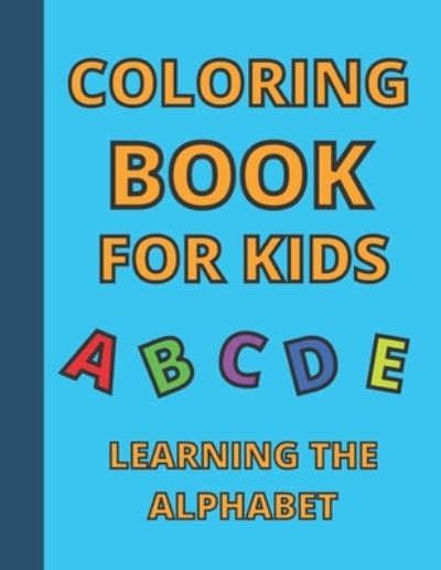 Cover for Mycreations Press · Coloring Book For Kids - Learning the Alphabet: Educational ABC letters activity book for toddlers and Preschool / Kindergarten kids (Paperback Book) (2021)