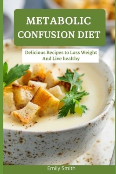 Cover for Emily Smith · Metabolic Confusion Diet (Pocketbok) (2021)