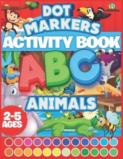 Cover for Owl School · Dot Markers Activity Book ABC Animals: Easy Guided Big Dots Coloring Book For Ages 2-5 Animals Gifts For Toddlers Cute Animals Coloring - Coloring Book for Kids (Paperback Bog) (2021)