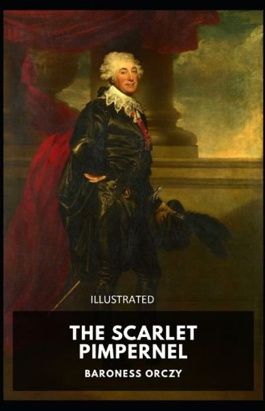 The Scarlet Pimpernel Illustrated - Baroness Orczy - Książki - Independently Published - 9798735413530 - 9 kwietnia 2021