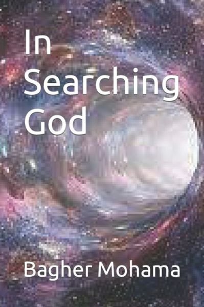 In Searching God - Bagher Mohama - Books - Independently Published - 9798742596530 - April 29, 2021