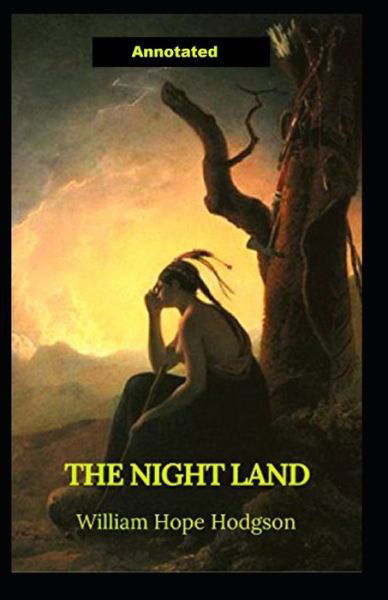 Cover for William Hope Hodgson · The Night Land Annotated (Paperback Book) (2021)