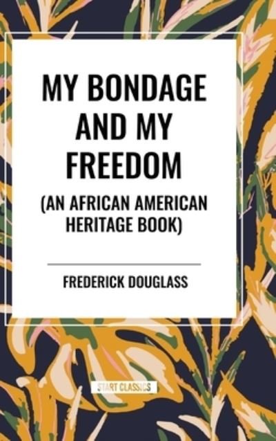 Cover for Frederick Douglass · My Bondage and My Freedom (an African American Heritage Book) (Hardcover Book) (2024)