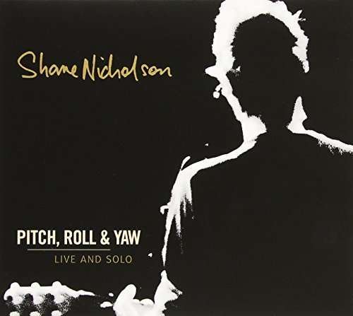 Cover for Shane Nicholson · Pitch, Roll &amp; Yaw: Live &amp; Solo (CD) (2014)