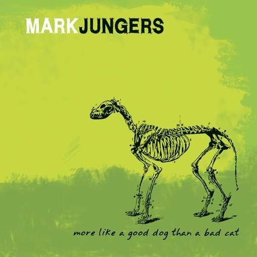 Cover for Mark Jungers · More Like a Good Dog Than a Bad Cat (CD) (2011)
