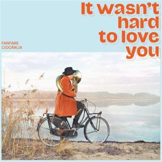 Cover for Fanfare Ciocarlia · It Wasn't Hard To Love You (CD) (2021)