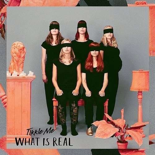 What Is Real? - Tikkle Me - Musiikki - GAPHALS - 7393210466531 - keskiviikko 16. huhtikuuta 2014