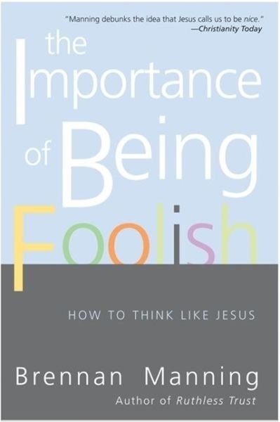 Cover for Brennan Manning · The Importance Of Being Foolish: How To Think Like Jesus (Paperback Book) (2006)